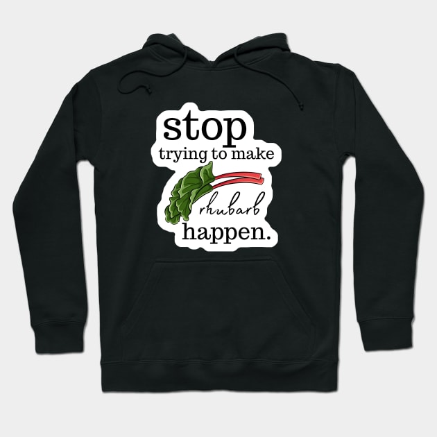 Stop Trying to make Rhubarb Happen Hoodie by Tiny Baker